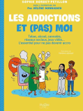 Les addictions et (pas) moi : Tabac, alcool, cannabis, r&eacute;seaux sociaux, jeux vid&eacute;o� L�essentiel pour ne pas devenir accro