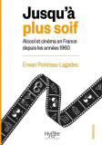 Jusqu'&agrave; plus soif : Alcool et cin&eacute;ma en France depuis les ann&eacute;es 1960